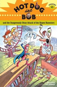 Hot Dog and Bob and the Dangerously Dizzy Attack of the Hypno Hamsters