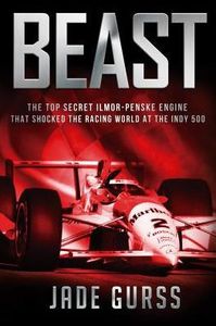 Beast: The Top Secret Ilmor-Penske Engine that Shocked the Racing World at the Indy 500