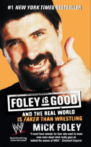 Foley is Good: And the Real World is Faker Than Wrestling