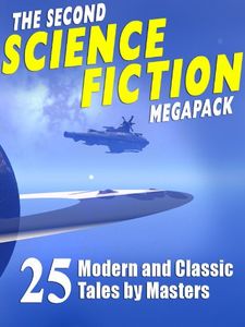 The Second Science Fiction Megapack: 25 Modern and Classic Tales by Masters