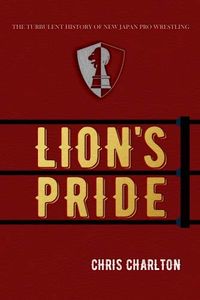 Lion's Pride: The Turbulent History of New Japan Pro Wrestling