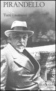 Pirandello tutti i romanzi: volume primo