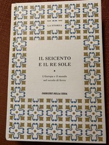 Il Seicento E Il Re Sole. L'Europa E Il Mondo Nel Secolo Di Ferro