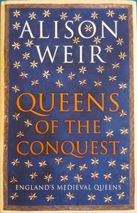 Queens of the Conquest: England's Medieval Queens