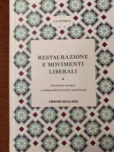 Restaurazione E Movimenti Liberali. Fermenti Europei E Indipendenza Latino-Americana
