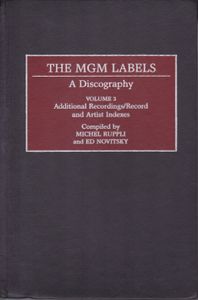 The MGM Labels: A Discography: Volume 3 Additional Recordings/Record And Artist Indexes