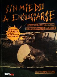 Sin Miedo A Ensuciarse. Memoria Del Hardcore En Asturias. 198X-201X.