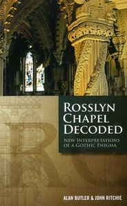 Rosslyn Chapel Decoded: New Interpretations of a Gothic Enigma