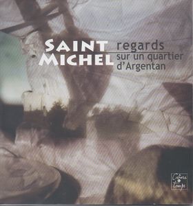 Saint-Michel, Regards Sur Un Quartier D'Argentan