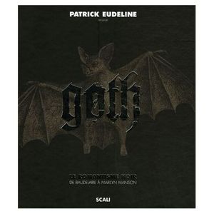 Goth - Le Romantisme Noir De Baudelaire À Marilyn Manson