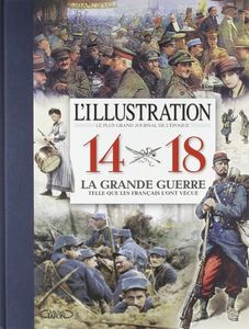 L'Illustration 14-18 - La Grande Guerre Telle Que Les Français L'ont Vécue