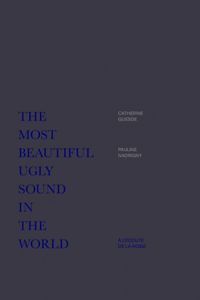 The Most Beautiful Ugly Sound In The World - À L'écoute De La Noise