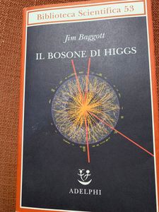 Il Bosone Di Higgs. L'invenzione E La Scoperta Della «Particella Di Dio»