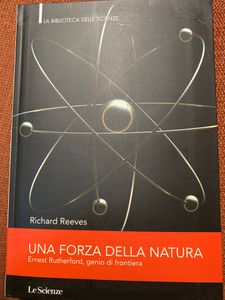 Una Forza Della Natura. Ernest Rutherford, Genio Di Frontiera