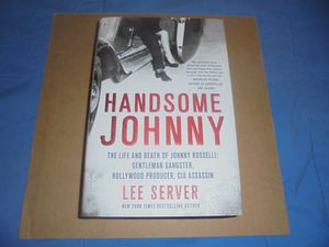 Handsome Johnny- The Life and Death of Johnny Rosselli: Gentleman Gangster, Hollywood Producer, CIA Assassin