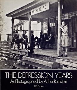 The Depression Years (As Photographed by Arthur Rothstein)
