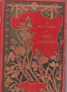 Les Belles Années De Marie-Antoinette Reine De France Récit Authentique Et Complet Dédié À La Jeunesse