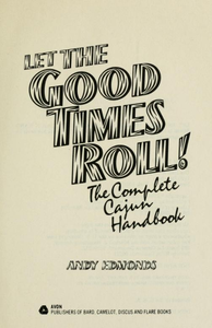 Let the Good Times Roll! The Complete Cajun Handbook