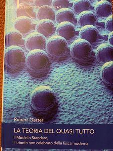 La Teoria Del Quasi Tutto. Il Modello Standard, Il Trionfo Non Celebrato Della Fisica Moderna