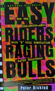 Easy Riders, Raging Bulls: How the Sex-Drugs-and-Rock 'n' Roll Generation Saved Hollywood