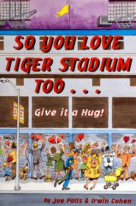 So You Love Tiger Stadium, Too . . . Give it a Hug!