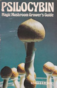Psilocybin: Magic Mushroom Grower's Guide