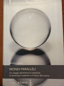 Mondi Paralleli.Un Viaggio Attraverso La Creazione, Le Dimensioni Superiori E Il Futuro Del Cosmo