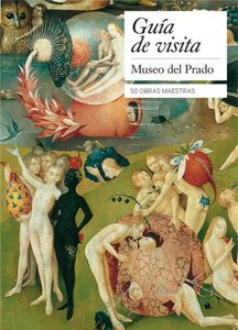 Museo Del Prado. Guía De Visita: 50 Obras Maestras