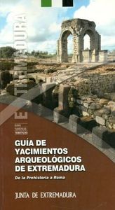 Guía De Yacimientos Arqueológicos De Extremadura: De La Prehistoria A Roma