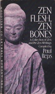 Zen Flesh, Zen Bones: A Collection of Zen and Pre-Zen Writings