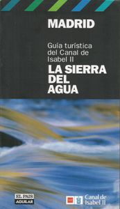 Madrid: La Sierra Del Agua. Guía Turística Del Canal De Isabel II