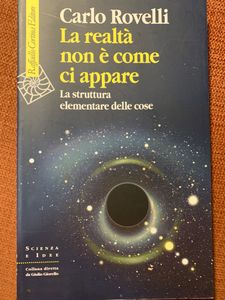 La Realtà Non E' Come Ci Appare. La Struttura Elementare Delle Cose