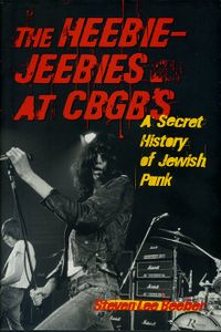 The Heebie-Jeebies at CBGB's: A Secret History of Jewish Punk
