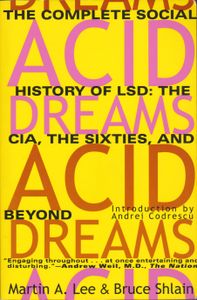 Acid Dreams: The Complete Social History of LSD: the CIA, the Sixties, and Beyond