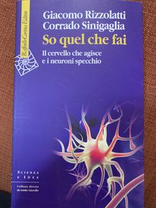 So Quel Che Fai. Il Cervello Che Agisce E I Neuroni Specchio
