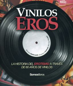 Vinilos Eros - La Historia del Erotismo a Través de 60 Años de Vinilos