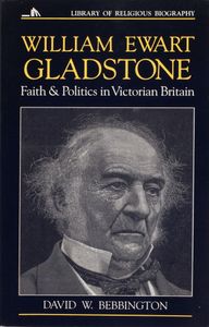 William Ewart Gladstone (Faith & Politics in Victorian Britain)