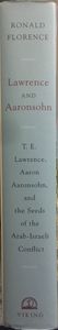 Lawrence and Aaronsohn: T.E. Lawrence, Aaron Aaronsohn, and the Seeds of the Arab-Israeli Conflict