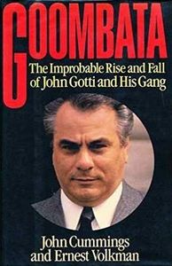 Goombata: The Improbable Rise and Fall of John Gotti and His Gang