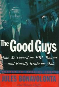 The Good Guys: How We Turned the FBI 'Round —and Finally Broke the Mob