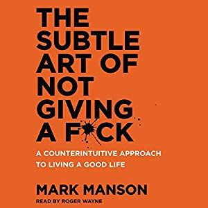 The Subtle Art of Not Giving a F*ck: A Counterintuitive Approach to Living a Good Life (Audiobook)