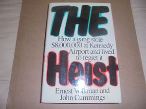 The Heist: How a Gang Stole $8,000,000 at Kennedy Airport and Lived to Regret It