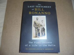 The Last Testament of Bill Bonanno: The Final Secrets of a Life in the Mafia