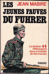 Les jeunes fauves du Führer. La division SS Hitlerjugend
