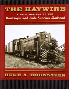 The Haywire: A Brief History of the Manistique and Lake Superior Railroad