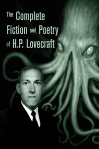 The Complete Fiction and Poetry of H.P. Lovecraft