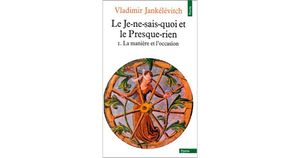 Le Je-ne-sais-quoi Et Le Presque-rien 1. La Manière Et L'occasion