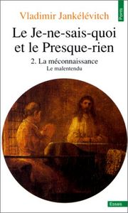 Le Je-ne-sais-quoi Et Le Presque-rien 2. La Méconnaissance, Le Malentendu