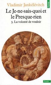 Le Je-ne-sais-quoi Et Le Presque-rien 3. La Volonté De Vouloir