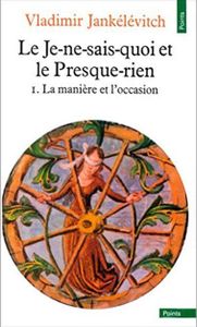 Le Je-ne-sais-quoi Et Le Presque-rien 1. La Manière Et L'occasion